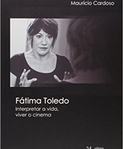 Fátima Toledo Interpretação a Vida, viver o cinema