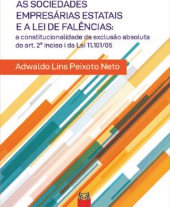 As Sociedades Empresárias Estatais e a Lei de Falências: a constitucionalidade de exclusão absoluta do art. 2º inciso I da Lei 11.101/05