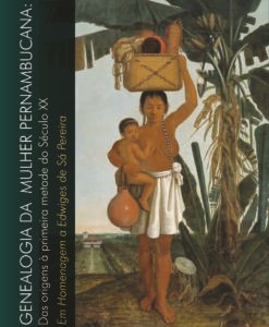 Genealogia da Mulher Pernambucana: Das origens à primeira metade do século XX – Em homenagem a Edwiges de Sá Pereira