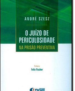 O Juízo de Periculosidade na Prisão Preventiva