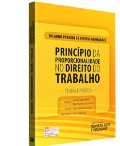 Principio da Proporcionalidade no Direito do Trabalho - Teoria e Prática