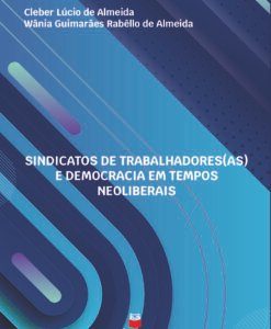 Sindicatos dos Trabalhadores(as) e Democracia em Tempos Neoliberais
