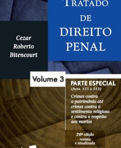 Tratado de Direito Penal Parte Especial Volume 3 Crimes Contra o Patrimônio até Crimes Contra o Sentimento Religioso e Contra o Respeito aos Mortos