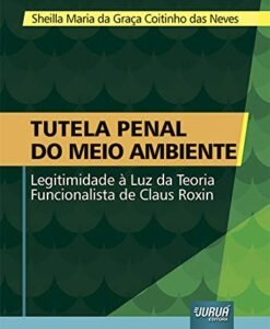 Tutela Penal do Meio Ambiente - Legitimidade à Luz da Teoria Funcionalista de Claus Roxin