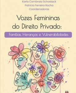 Vozes Femininas do Direito Privado: Famílias, Heranças e Vulnerabilidades