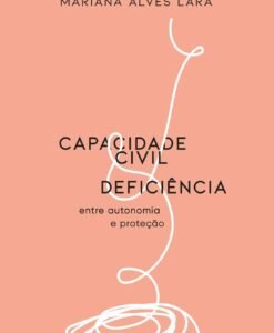 Capacidade Civil Deficiência entre autonomia e proteção