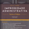 Improbidade Administrativa - Teoria e Prática