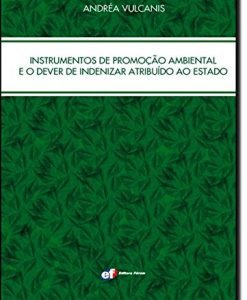Instrumentos de Promoção Ambiental e o Dever de Indenizar Atribuído ao Estado