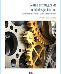 Gestão Estratégica de Unidades Judiciárias - Desdobramentos de 4º Nível - Gestão Judiciária Aplicada