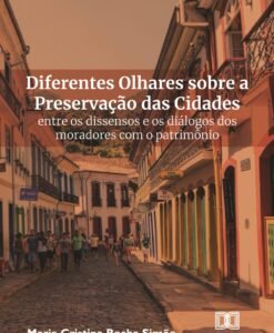 Diferentes Olhares sobre a Preservação das Cidades: Entre os dissensos e os diálogos dos moradores com o patrimônio