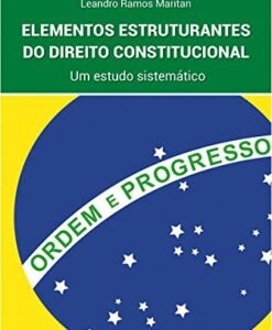 Elementos Estruturantes do Direito Constitucional - Um estudo sistemático