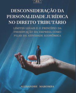 Desconsideração da Personalidade Jurídica no Direito Tributário: Limites legais e o princípio da preservação da empresa como pilar da atividade econômica