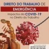 Direito do Trabalho de Emergência - Impactos da Covid-19 no Direito do Trabalho