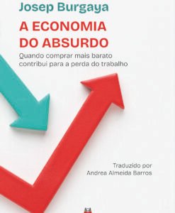 A Economia do Absurdo - quando comprar mais barato contribui para a perda do trabalho