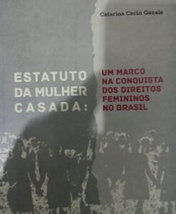 Estatuto da Mulher Casada:Um marco na conquista dos direitos Femininos no Brasil