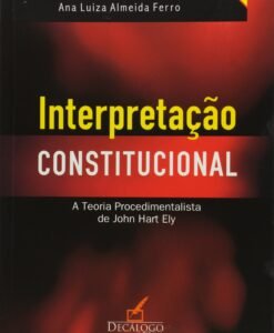 Interpretação Constitucional - A Teoria Procedimentalista de John Hart Ely