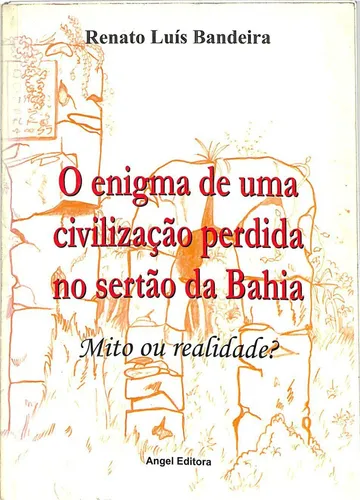 oenigmadeumacivilizaçãoperdidanosertãodabahia