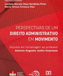 Perspectivas de um Direito Administrativo em Movimento - Estudos em Homenagem ao Professor Antonio Augusto Junho Anastasia