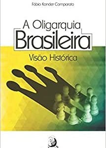 A Oligarquia Brasileira - Visão Histórica
