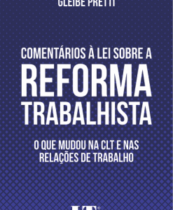 Comentários à Lei Sobre a Reforma Trabalhista