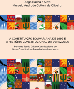 A Constituição Bolivariana de 1999 e a História Constitucional da Venezuela: por uma teoria crítica constitucional do novo constitucionalismo latino-americano