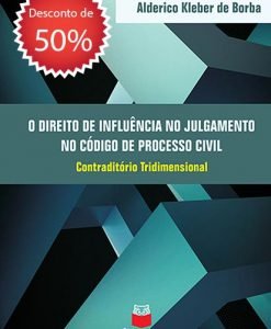 O Direito de Influência no julgamento no Código de Processo Civil: contraditório tridimensional