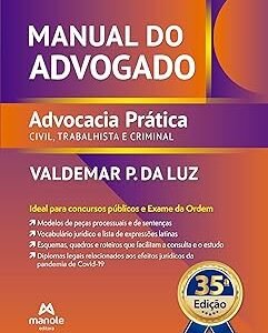 Manual do Advogado - Advocacia Prática Civil, Trabalhista e Criminal