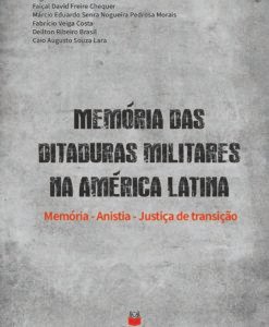 Memórias das Ditaduras Militares na América Latina: Memória - Anistia - Justiça de transição