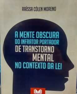 A Mente Obscura do Infrator Portador de Transtorno Mental no Contexto da Lei