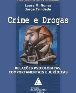Crime e Drogas - Relações Psicológicas, Comportamentais e Jurídicas