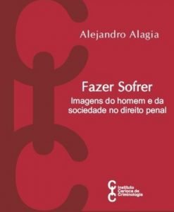 Fazer Sofrer - Imagens do homem e da sociedade no direito penal Vol.24 Coleção Pensamento Criminológico