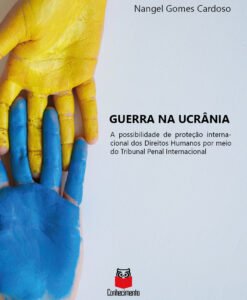 Guerra na Ucrânia - A possibilidade de proteção internacional dos Direitos Humanos por meio do Tribunal Penal Internacional