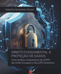 Direito Fundamental à Proteção de Dados. Uma análise comparativa do GDPR da União Europeia e da LGPD Brasileira.