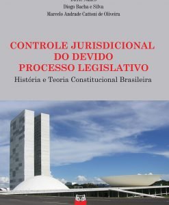 Controle Jurisdicional do Devido Processo Legislativo - História e Teoria Constitucional Brasileira