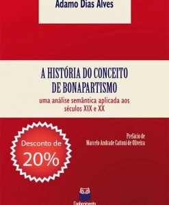 A História do Conceito de Bonapartismo - uma análise semântica aplicada aos séculos XIX e XX