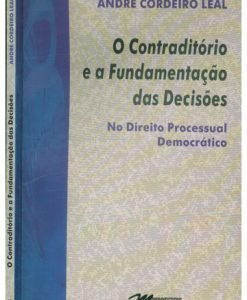 O Contraditório e a Fundamentação das Decisões - No Direito Processual Democrático