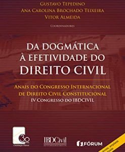 Da Dogmática à Efetividade do Direito Civil - Anais do Congresso Internacional de Direito Civil Constitucional IV Congresso do IBDCIVIL