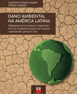 Dano ambiental na América Latina: elementos normativos importantes na implementação da Responsabilidade penal e civil