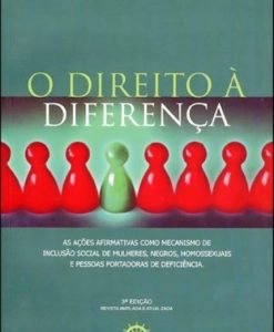 O Direito à Diferença - As Afirmativas como Mecanismo de Inclusão Social de Mulheres, Negros, Homossexuais e Pessoas Portadoras de Deficiência