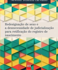 Redesignação de sexo e a desnecessidade de judicialização para retificação do registro de nascimento