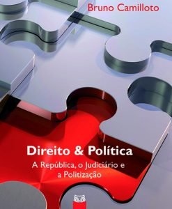 Direito e Política: A República, o Judiciário e a Politização