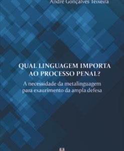 Qual Linguagem Importa ao Processo Penal? A necessidade da metalinguagem para exaurimento da ampla defesa