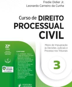 Curso de Direito Processual Civil Vol.3 - Meios de Impugnação ás Decisões Judiciais e Processo nos Tribunais
