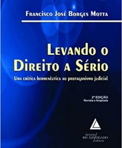 Levando o Direito a Sério: Uma Crítica Hermenêutica Ao Protagonismo Judicial