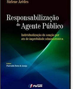 Responsabilização do Agente Público - Individualização da sanção por ato de improbidade administrativa