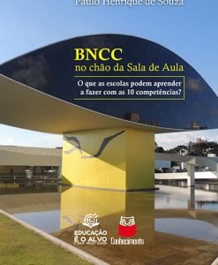 BNCC no chão da da sala de aula - o que as escolas podem aprender a fazer com as 10 competências?