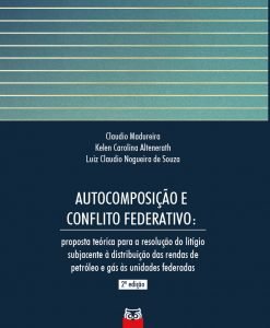 Autocomposição e conflito federativo: proposta teórica para a resolução do litígio subjacente à distribuição das rendas de petróleo e gás às unidades federadas