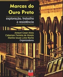 Marcas do Ouro Preto - exploração, trabalho e resistência
