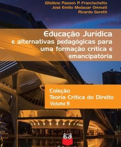 Educação jurídica e alternativas pedagógicas para uma formação crítica e emancipatória - Volume 9 - Coleção Teoria Crítica do Direito