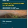 O Princípio Constitucional da Precaução